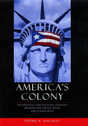 America's colony : the political and cultural conflict between the United States and Puerto Rico /