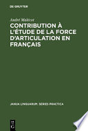 Contribution a l'etude de la force d'articulation en francais / par Andre Malecot.