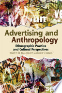 Advertising and anthropology ethnographic practice and cultural perspectives / Timothy de Waal Malefyt and Robert J. Morais.