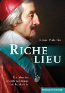 Richelieu : ein Leben im Dienste des Konigs und Frankreichs /