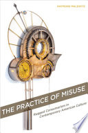 The practice of misuse : rugged consumerism in contemporary American culture /