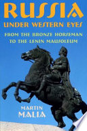 Russia under western eyes : from the Bronze Horseman to the Lenin Mausoleum / Martin Malia.