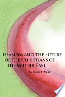 Islamism and the future of the Christians of the Middle East /