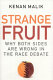 Strange fruit : why both sides are wrong in the race debate / Kenan Malik.