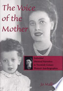 The voice of the mother : embedded maternal narratives in twentieth-century women's autobiographies / Jo Malin.