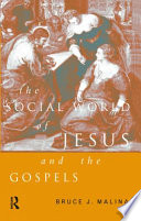 The social world of Jesus and the Gospels / Bruce J. Malina.