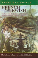 French and Jewish : culture and the politics of identity in early twentieth-century France / Nadia Malinovich.