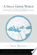 A small Greek world : networks in the Ancient Mediterranean / Irad Malkin.