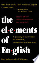 The elements of English : a glossary of basic terms for literature, composition, and grammar / Stan Malless, Jeff McQuain.