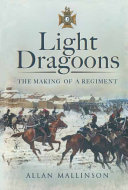 Light Dragoons : the making of a regiment /