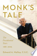 Monk's tale : the presidential years, 1987-2005 / Edward A. Malloy, C.S.C.