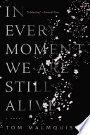 In every moment we are still alive / Tom Malmquist ; translated from the Swedish by Henning Koch.