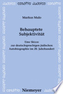 Behauptete Subjektivität : eine Skizze zur deutschsprachigen jüdischen Autobiographie im 20. Jahrhundert / Markus Malo.