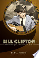 Bill Clifton : America's bluegrass ambassador to the world /