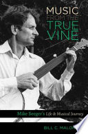 Music from the true vine : Mike Seeger's life & musical journey /