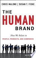 The human brand : how we relate to people, products, and companies / Chris Malone, Susan T. Fiske.