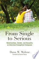 From single to serious : relationships, gender, and sexuality on American evangelical campuses /