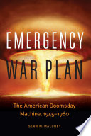 Emergency war plan : the American doomsday machine, 1945-1960 /