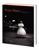 Vivian Maier : a photographer found / John Maloof ; text by Marvin Heiferman ; edited by Howard Greenberg ; foreword by Laura Lippman.