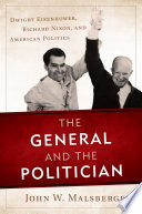 The general and the politician : Dwight Eisenhower, Richard Nixon, and American politics / John W. Malsberger.