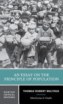 An essay on the principle of population : influences on Malthus, selections from Malthus's work, economics, population, and ethics after Malthus, Malthus and global challenges, Malthusianism in fiction /