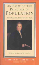 An essay on the principle of population : influences on Malthus, selections from Malthus' work, nineteenth-century comment, Malthus in the twenty-first century /