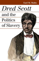 Dred Scott and the politics of slavery / Earl M. Maltz.