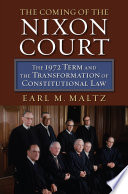 The coming of the Nixon court : the 1972 term and the transformation of constitutional law / Earl M. Maltz.