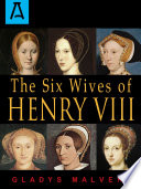 The six wives of Henry VIII / Gladys Malvern.