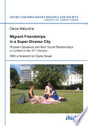 Migrant friendships in a super-diverse city : Russian-speakers and their social relationships in London in the 21st century / Darya Malyutina.