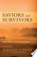 Saviors and survivors : Darfur, politics, and the War on Terror / Mahmood Mamdani.