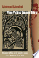 When victims become killers : colonialism, nativism, and the genocide in Rwanda ; with a new preface by the author /