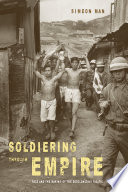 Soldiering through empire : race and the making of the decolonizing Pacific / Simeon Man.