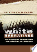 White Narratives: The depiction of post-2000 land invasions in Zimbabwe /