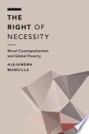 The right of necessity : moral cosmopolitanism and global poverty /