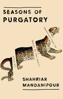 Seasons of purgatory / Shahriar Mandanipour ; translated from the Persian by Sara Khalili.