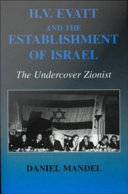 H.V. Evatt and the establishment of Israel : the undercover Zionist /