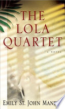 The Lola quartet / Emily St. John Mandel.