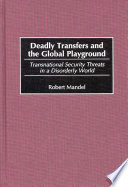 Deadly transfers and the global playground : transnational security threats in a disorderly world /