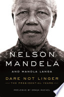 Dare not linger : the presidential years / Nelson Mandela and Mandla Langa ; with a prologue by Graça Machel.