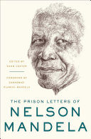The prison letters of Nelson Mandela / edited by Sahm Venter ; foreword by Zamaswazi Dlamini-Mandela.