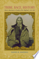 Tribe, race, history : Native Americans in southern New England, 1780-1880 / Daniel R. Mandell.