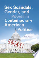 Sex scandals, gender, and power in contemporary American politics /