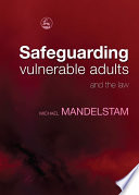 Safeguarding vulnerable adults and the law / Michael Mandelstam.