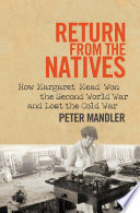 Return from the natives : how Margaret Mead won the Second World War and lost the Cold War /