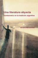 Una literatura abyecta : Gombrowicz en la tradición argentina /