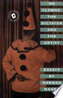 On clowns : the dictator and the artist : essays / by Norman Manea.