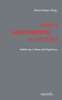 Wenn Argumente Scheitern : Aufklarung in Zeiten des Populismus / Jurgen Manemann, Markus Kotzur.