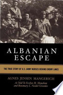 Albanian escape : the true story of U.S. Army nurses behind enemy lines /