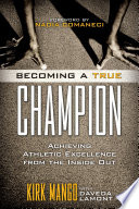 Becoming a true champion : achieving athletic excellence from the inside out /
